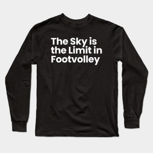 The Sky is the Limit in Footvolley Long Sleeve T-Shirt